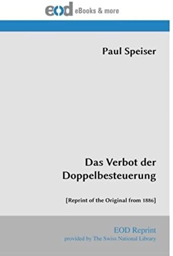 Das Verbot Der Doppelbesteuerung: [Reprint Of The Original From 1886] (German Edition)