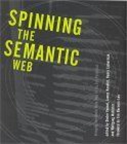 Spinning The Semantic Web : Bringing The World Wide Web To Its Full Potential