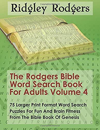 The Rodgers Bible Word Search Book For Adults Volume 4: 75 Larger Print Format Word Search Puzzles For Fun And Brain Fitness From The Bible Book Of Genesis