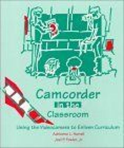 Camcorder In The Classroom : Using The Videocamera To Enliven Curriculum