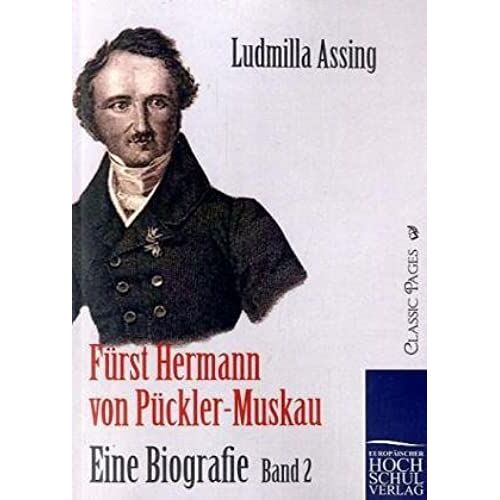 Fürst Hermann Von Pückler-Muskau - Eine Biografie