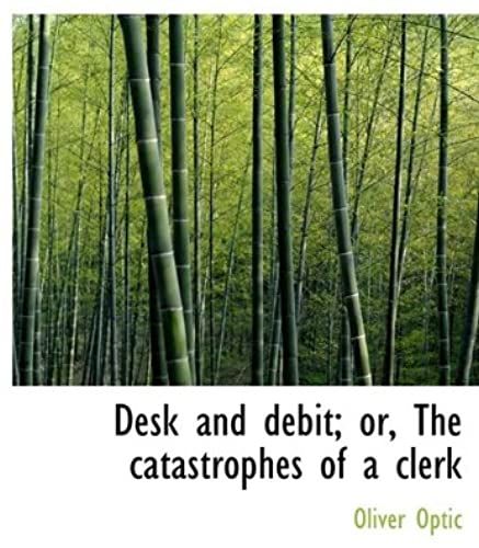 Desk And Debit; Or, The Catastrophes Of A Clerk