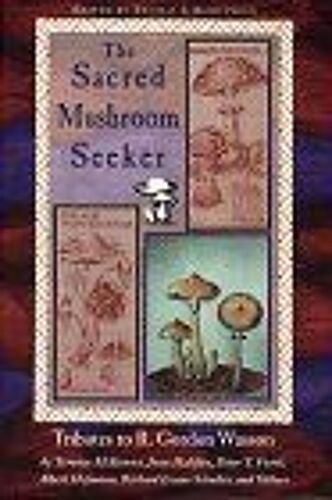 Sacred Mushroom Seeker : Tributes To R - Gordon Wasson