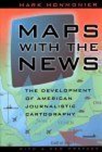 Maps With The News : The Development Of American Journalistic Cartography