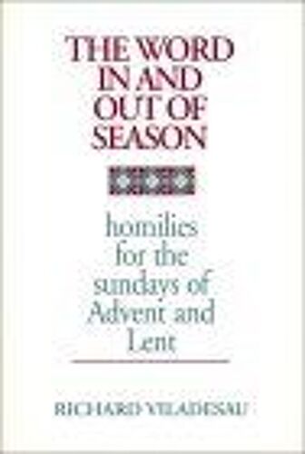 The Word In And Out Of Season : Homilies For The Sundays Of Advent And Lent