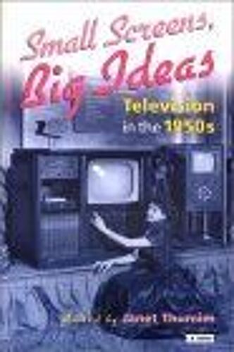 Small Screens, Big Ideas : Television In The 1950s