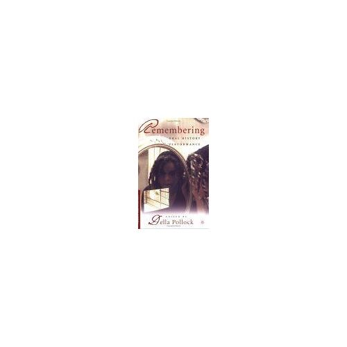 Remembering : Oral History Performance Palgrave Studies In Oral History
