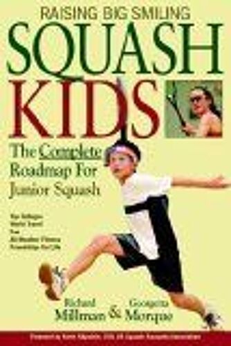 Raising Big Smiling Squash Kids : The Complete Roadmap For Junior Squash