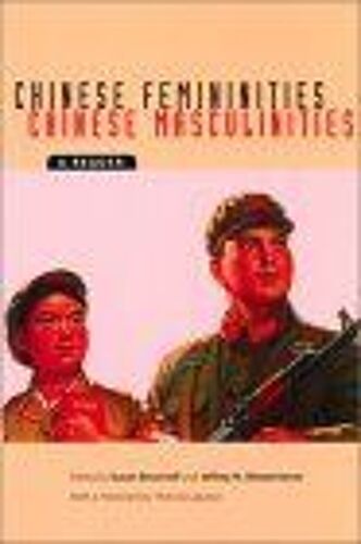 Chinese Femininitieschinese Masculinities : A Reader Asia : Local Studies Global Themes