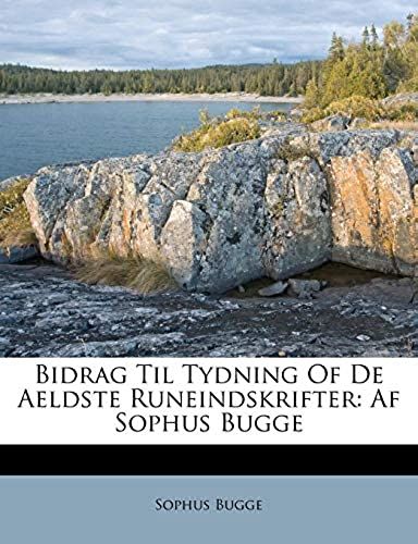 Bidrag Til Tydning Of De Aeldste Runeindskrifter: Af Sophus Bugge (Danish Edition)