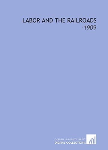 Labor And The Railroads: -1909
