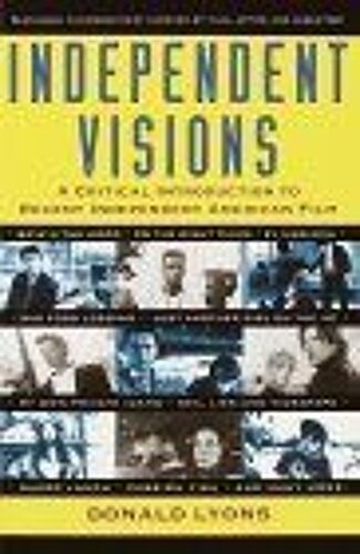 Independent Visions : A Critical Introduction To Recent Independent American Film