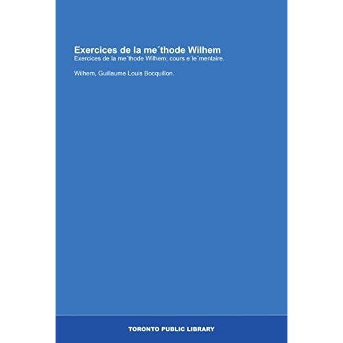 Exercices De La Me?Thode Wilhem: Exercices De La Me?Thode Wilhem; Cours E?Le?Mentaire. (French Edition)