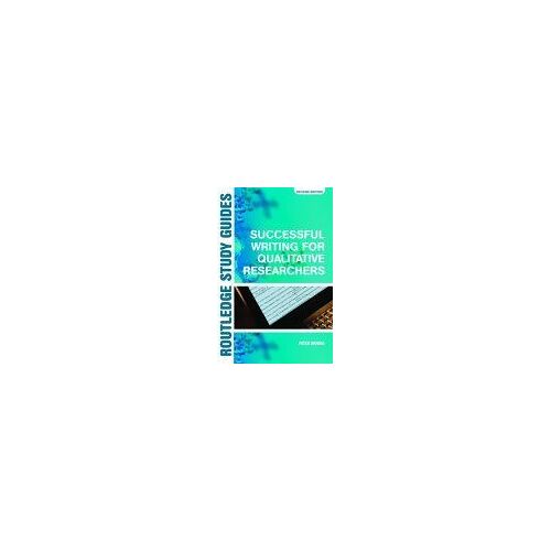 Successful Writing For Qualitative Researchers Routledge Study Guides