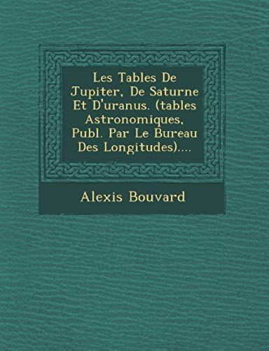 Les Tables De Jupiter, De Saturne Et D'uranus. (Tables Astronomiques, Publ. Par Le Bureau Des Longitudes).... (Chinese Edition)