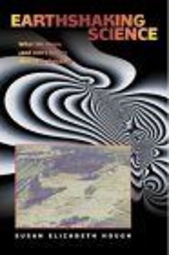 Earthshaking Science : What We Know And Don't Know About Earthquakes