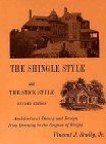 The Shingle Style And The Stick Style : Architectural Theory And Design From Richardson To The Origins Of Wright Yale Publications In The History Of Art