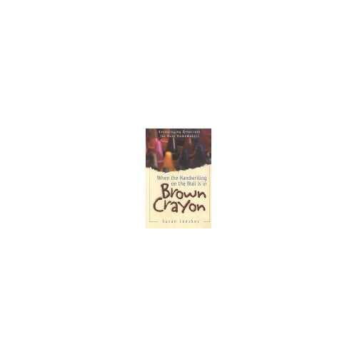 When The Handwriting On The Wall Is In Brown Crayon : Encouraging Devotions For Busy Homemakers