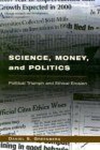 Science, Money, And Politics : Political Triumph And Ethical Erosion