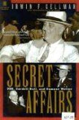 Secret Affairs : Fdr, Cordell Hull And Sumner Welles