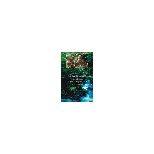 On Fertile Ground : A Natural History Of Human Reproduction