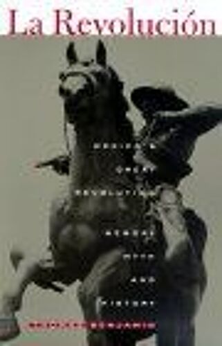 La Revolucion : Mexico's Great Revolution As Memory, Myth, And History