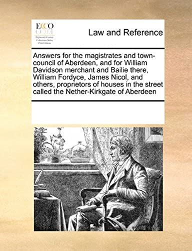 Answers For The Magistrates And Town-Council Of Aberdeen, And For William Davidson Merchant And Bailie There, William Fordyce, James Nicol, And Others
