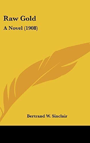 Raw Gold: A Novel (1908)