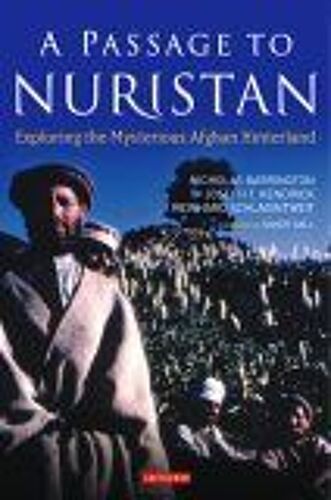 A Passage To Nuristan : Exploring The Mysterious Afghan Hinterland