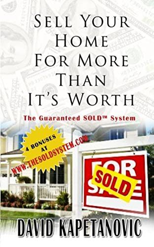 Sell Your Home For More Than It's Worth: The Guaranteed Sold(Tm) System