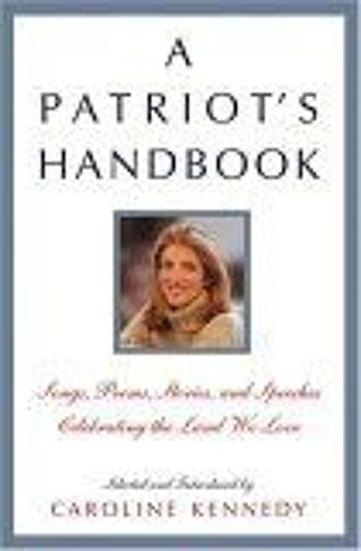 A Patriot's Handbook : Songs, Poems, Stories, And Speeches Celebrating The Land We Love