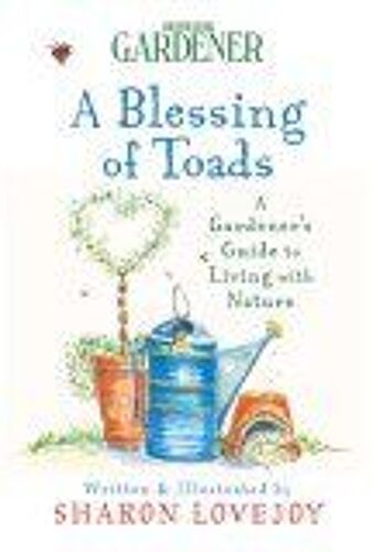 Country Living Gardener A Blessing Of Toads : A Gardener's Guide To Living With Nature Country Living Gardner
