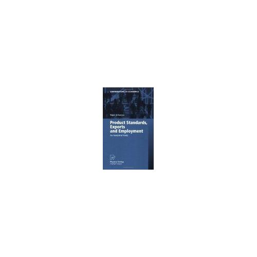 Product Standards, Exports And Employment : An Analytical Study Contributions To Economics