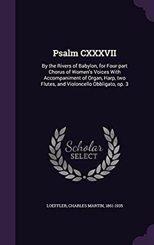 Psalm Cxxxvii: By The Rivers Of Babylon, For Four-Part Chorus Of Women's Voices With Accompaniment Of Organ, Harp, Two Flutes, And Vi
