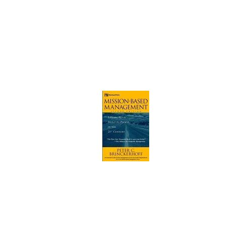 Mission-Based Management : Leading Your Not-For-Profit In The 21st Century Wiley Nonprofit Law, Finance And Management Series