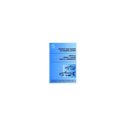 Biology And Culture Of Channel Catfish, Volume 34, First Edition Developments In Aquaculture And Fisheries Science