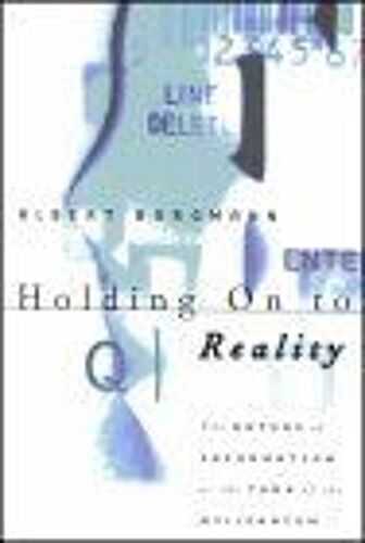Holding On To Reality : The Nature Of Information At The Turn Of The Millennium