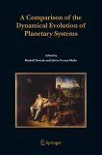 A Comparison Of The Dynamical Evolution Of Planetary Systems : Proceedings Of The Sixth Alexander Von Humboldt Colloquium On Celestial Mechanics Bad Hofgas