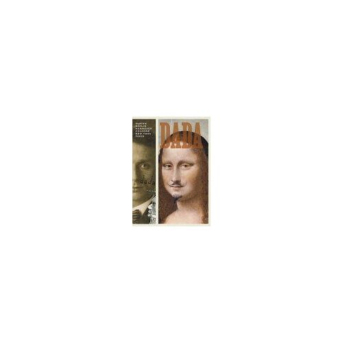 Dada : Zurich, Berlin, Hanover, Cologne, New York, Paris