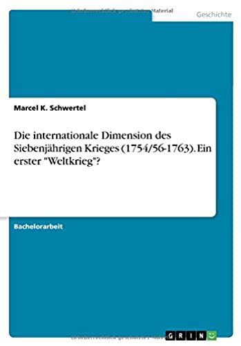 Die Internationale Dimension Des Siebenjährigen Krieges (1754/56-1763). Ein Erster "Weltkrieg"?