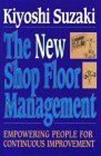 New Shop Floor Management : Empowering People For Continuous Improvement