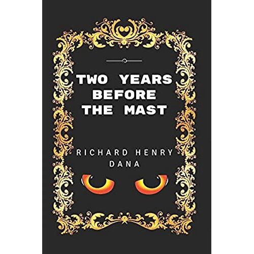 Two Years Before The Mast: By Richard Henry Dana - Illustrated