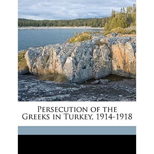 Persecution Of The Greeks In Turkey, 1914-1918
