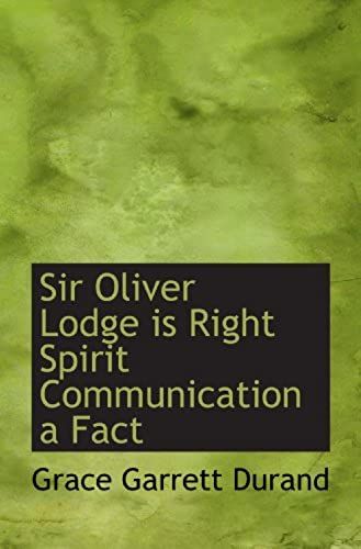Sir Oliver Lodge Is Right Spirit Communication A Fact