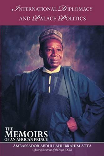 International Diplomacy And Palace Politics: Memoirs Of An African Prince