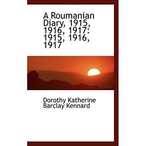 A Roumanian Diary: 1915, 1916, 1917: 1915, 1916, 1917