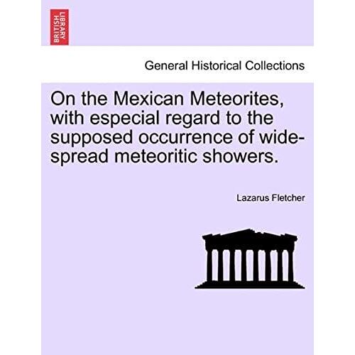 On The Mexican Meteorites, With Especial Regard To The Supposed Occurrence Of Wide-Spread Meteoritic Showers.