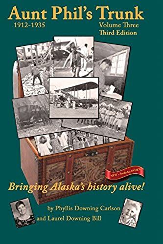 Aunt Phil's Trunk Volume Three Third Edition: Bringing Alaska's History Alive!