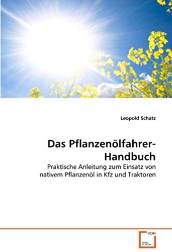 Das Pflanzenölfahrer-Handbuch: Praktische Anleitung Zum Einsatz Von Nativem Pflanzenöl In Kfz Und Traktoren (German Edition)
