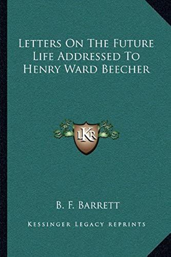 Letters On The Future Life Addressed To Henry Ward Beecher